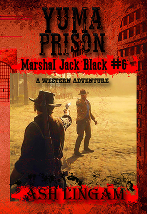 Yuma Prison (A Western Adventure)  Marshal Black Jack #6.