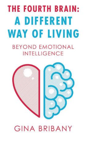 The Fourth Brain a Different Way of Living - beyond Emotional Intelligence
