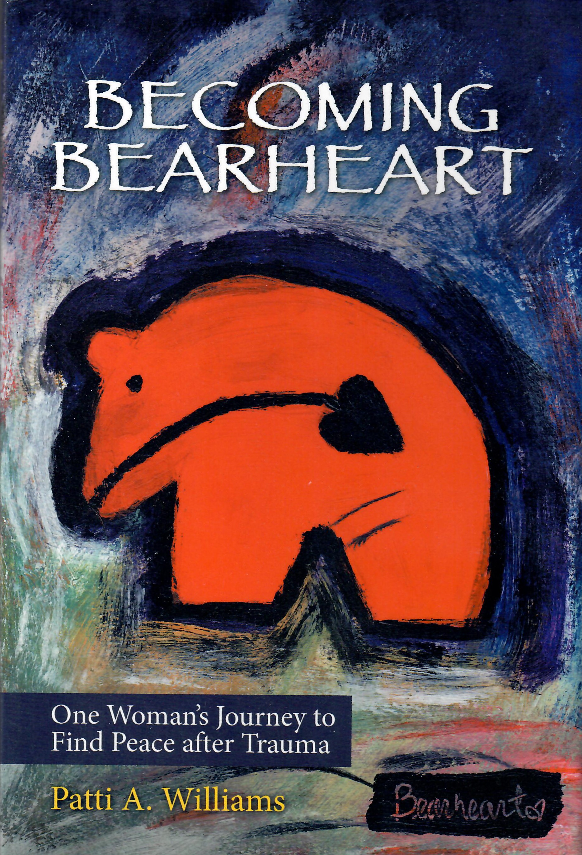 Becoming Bearheart: One Woman's Journey to Find Peace after Trauma