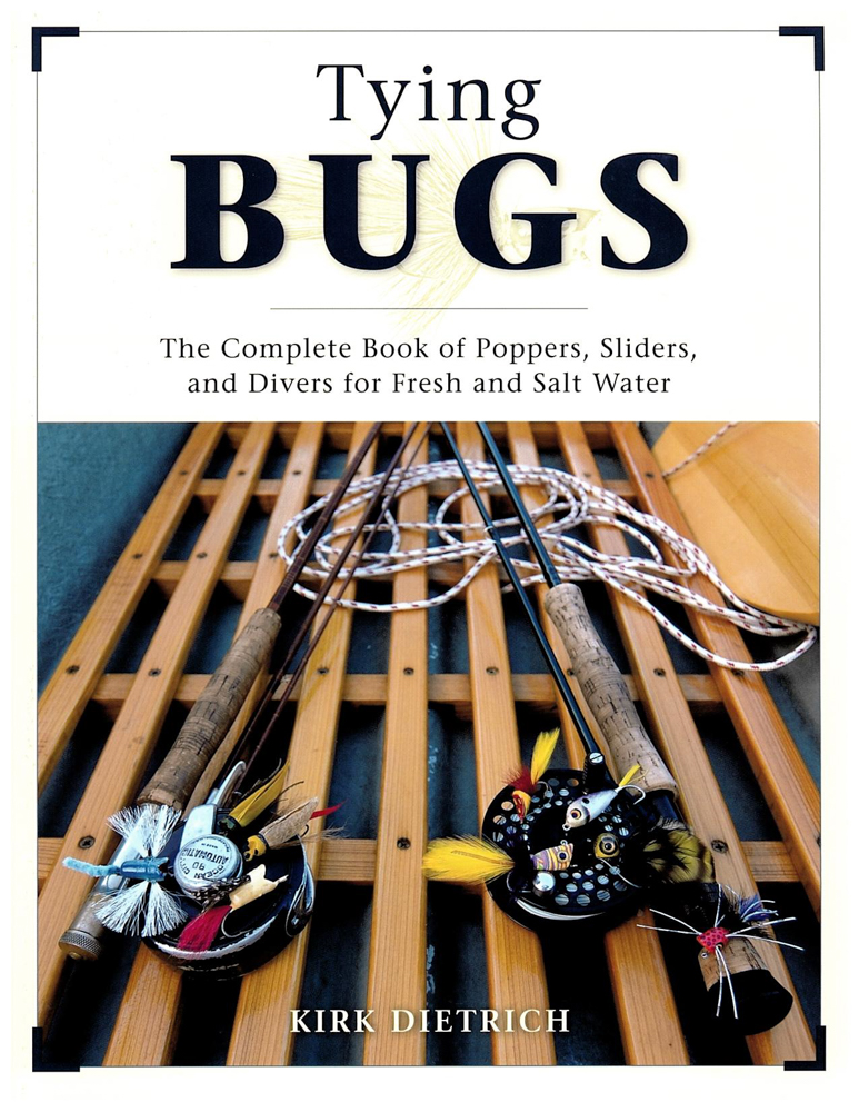 TYING BUGS The Complete Book of Poppers, Sliders, and Divers for Fresh and Salt Water