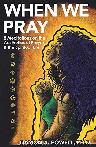 When We Pray: 8 Meditations on the Aesthetics of Prayer & the Spiritual Life