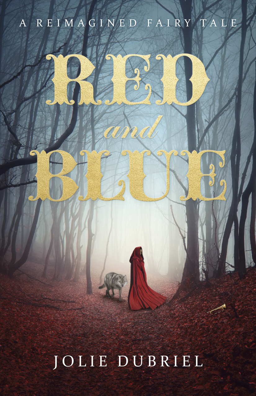 Red and Blue: A Reimagined Fairytale By Jolie Dubriel