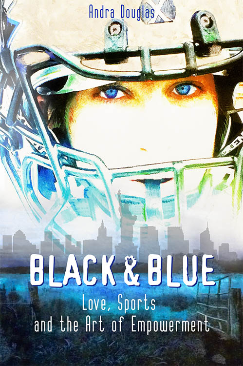 Black & Blue; Love, Sports and the Art of Empowerment